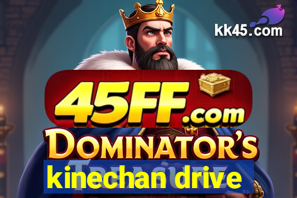 kinechan drive